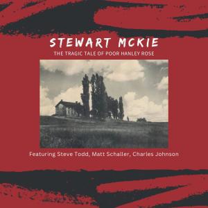 ดาวน์โหลดและฟังเพลง The Tragic Tale of Poor Hanley Rose (feat. Punkeydoodles Steve, Matt Schaller & Charles Johnson) พร้อมเนื้อเพลงจาก Stewart McKie