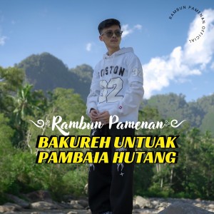 Rambun Pamenan的专辑BAKUREH UNTUAK PAMBAIA HUTANG