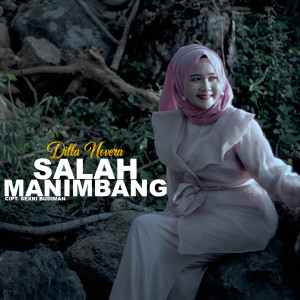 Dengarkan Salah Manimbang lagu dari Dilla Novera dengan lirik