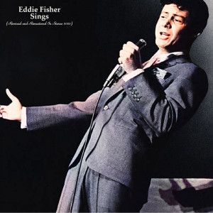 อัลบัม Eddie Fisher Sings (Remixed and Remastered In Stereo 2022) ศิลปิน Eddie Fisher