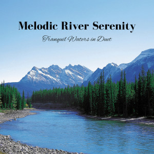 Moods & Water sounds的專輯Melodic River Serenity: Tranquil Waters in Duet