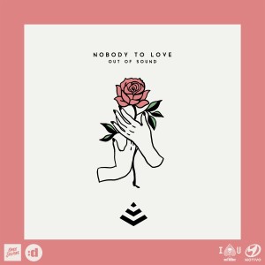 ดาวน์โหลดและฟังเพลง Nobody To Love พร้อมเนื้อเพลงจาก Out Of Sound