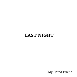 ดาวน์โหลดและฟังเพลง Last Night พร้อมเนื้อเพลงจาก My Hated Friend