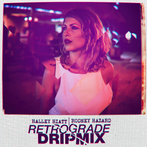 Halley Hiatt的专辑Retrograde: DripMix