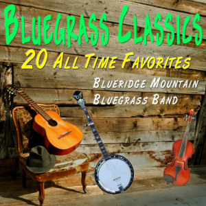 อัลบัม Bluegrass Classics - 20 All Time Favorites ศิลปิน Blueridge Mountain Bluegrass Band