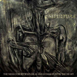 Album The Mediator Between Head and Hands Must Be the Heart oleh Sepultura