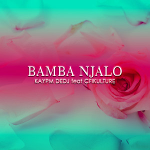 ดาวน์โหลดและฟังเพลง Bamba Njalo พร้อมเนื้อเพลงจาก KayPM DeDJ