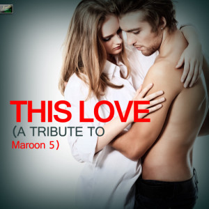 收聽Ameritz Tribute Standards的This Love (A Tribute to Maroon 5)歌詞歌曲