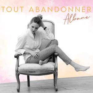 Listen to Tout Abandonner song with lyrics from Albane