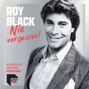 Roy Black的專輯Nie vergessen! - Die größten Hits einer Legende (Remastered)