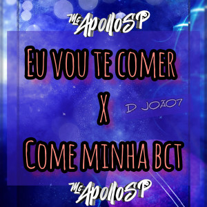 收聽mc apollo sp的Eu Vou Te Comer X Come Minha Bct歌詞歌曲