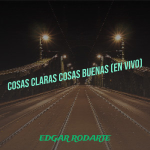 Dengarkan Cosas Claras Cosas Buenas (En Vivo) (Explicit) lagu dari Edgar Rodarte dengan lirik
