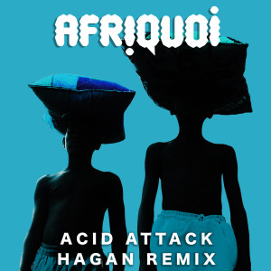 Album Acid Attack (Hagan Remix) from Afriquoi