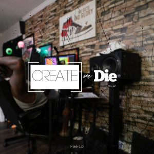 Fee-Lo的专辑Create or Die (Explicit)