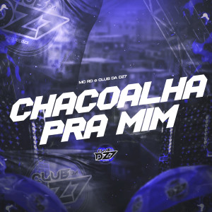 Album CHACOALHA PRA MIM (Explicit) from MC RD