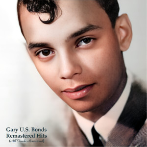 Gary U.S. Bonds的專輯Remastered Hits (All Tracks Remastered)
