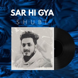 Album Sar Hi Gya oleh Shubi