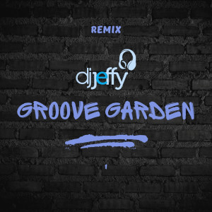 DJ Jeffy的專輯Groove Garden 1 (Remix)