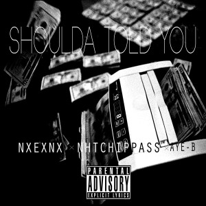 อัลบัม Shoulda Told You (feat. Nhtchippass & Aye-B) - Single (Explicit) ศิลปิน Nxexnx