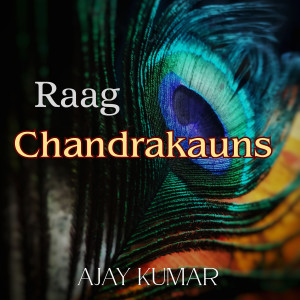 Album Raag Chandrakauns from Ajay Kumar