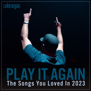 Luke Bryan的專輯Play It Again: The Songs You Loved In 2023