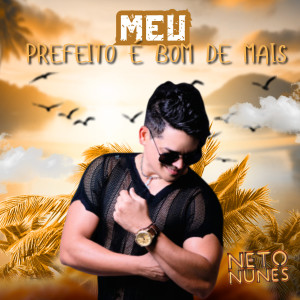 Neto Nunes的專輯Meu Prefeito É Bom de Mais