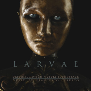 อัลบัม Larvae (Original Motion Picture Soundtrack) ศิลปิน Francesco Cerrato