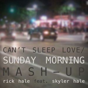 收聽Rick Hale的Can't Sleep Love / Sunday Morning (Mash-Up) [feat. Skyler Hale]歌詞歌曲
