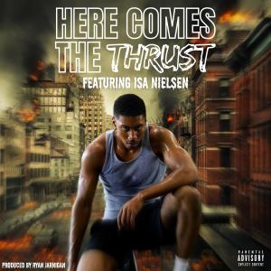 Thrust M. Philips的專輯Here Comes the Thrust (feat. Isa Nielsen) [Explicit]