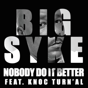 อัลบัม Nobody Do It Better (Feat. Knoc Turn'Al) ศิลปิน Big Syke