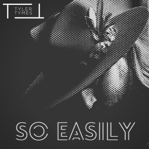 Listen to So Easily song with lyrics from Tyler Tymes
