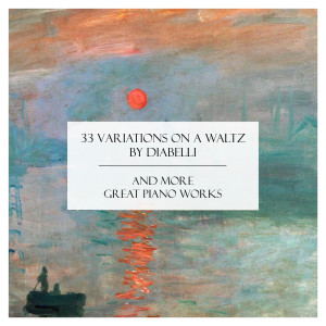 Ludwig van Beethoven的專輯"33 Variations on a Waltz by Diabelli" and More Great Piano Works