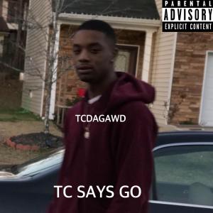 TCDAGAWD的專輯TC Says Go (Explicit)