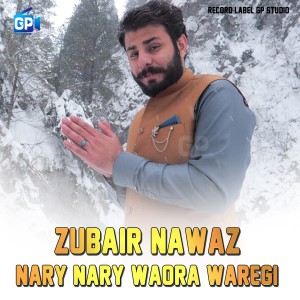 Dengarkan lagu Nary Nary Waora Waregi nyanyian Zubair Nawaz dengan lirik