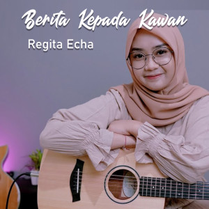 Listen to Berita Kepada Kawan song with lyrics from Regita Echa