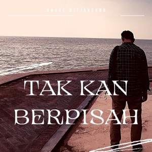 Album Tak Kan Berpisah (Acoustic) from Andre Witjaksono
