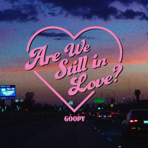 อัลบัม Are we still in Love? ศิลปิน Goopy