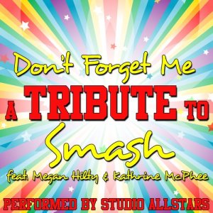 Studio Allstars的專輯Don't Forget Me (A Tribute to Smash Feat. Megan Hilty & Kathrine Mcphee) - Single