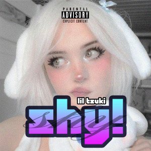 Listen to Shy! (Explicit) song with lyrics from Lil Tsuki