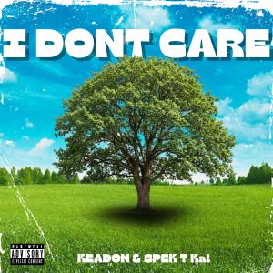 收聽Keadon的I DONT CARE (feat. Spek T Kal) (Explicit)歌詞歌曲