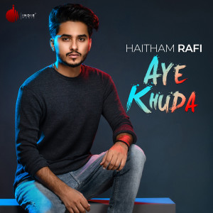 Listen to Aye Khuda song with lyrics from Haitham Rafi
