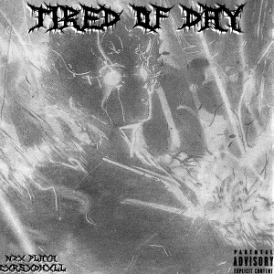 Listen to TIRED OF DAY (Explicit) song with lyrics from CXRSXDHXLL