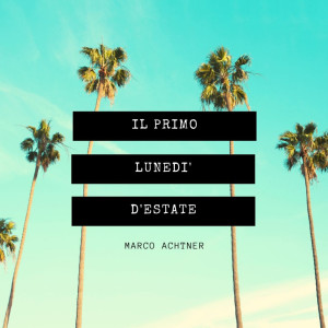 Listen to Il primo lunedì d'estate song with lyrics from Marco Achtner