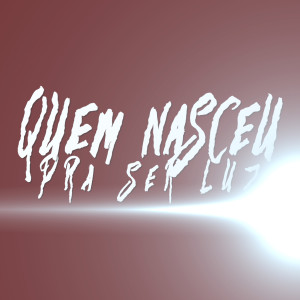 ดาวน์โหลดและฟังเพลง Quem Nasceu pra Ser Luz (Explicit) พร้อมเนื้อเพลงจาก Wazemc