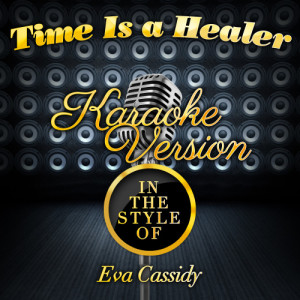 Karaoke - Ameritz的專輯Time Is a Healer (In the Style of Eva Cassidy) [Karaoke Version] - Single