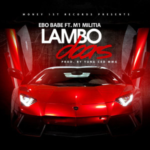 Listen to Lambo Doors (feat. M1 Militia) (Explicit) song with lyrics from Ebo Babe