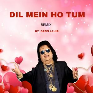 Listen to DIL MEIN HO TUM song with lyrics from Bappi Lahiri
