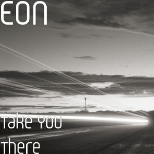 ดาวน์โหลดและฟังเพลง Take You There พร้อมเนื้อเพลงจาก Eon