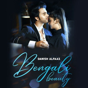 Listen to Bengali Beauty song with lyrics from Danish Alfaaz
