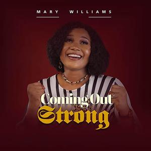 收聽Mary Williams的Coming Out Strong歌詞歌曲